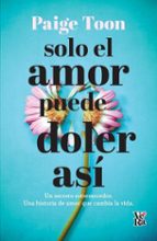 SOLO EL AMOR PUEDE DOLER ASI, de PAIGE TOON | portada del libro