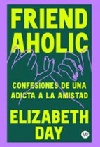 FRIENDAHOLIC, de ELIZABETH DAY | portada del libro
