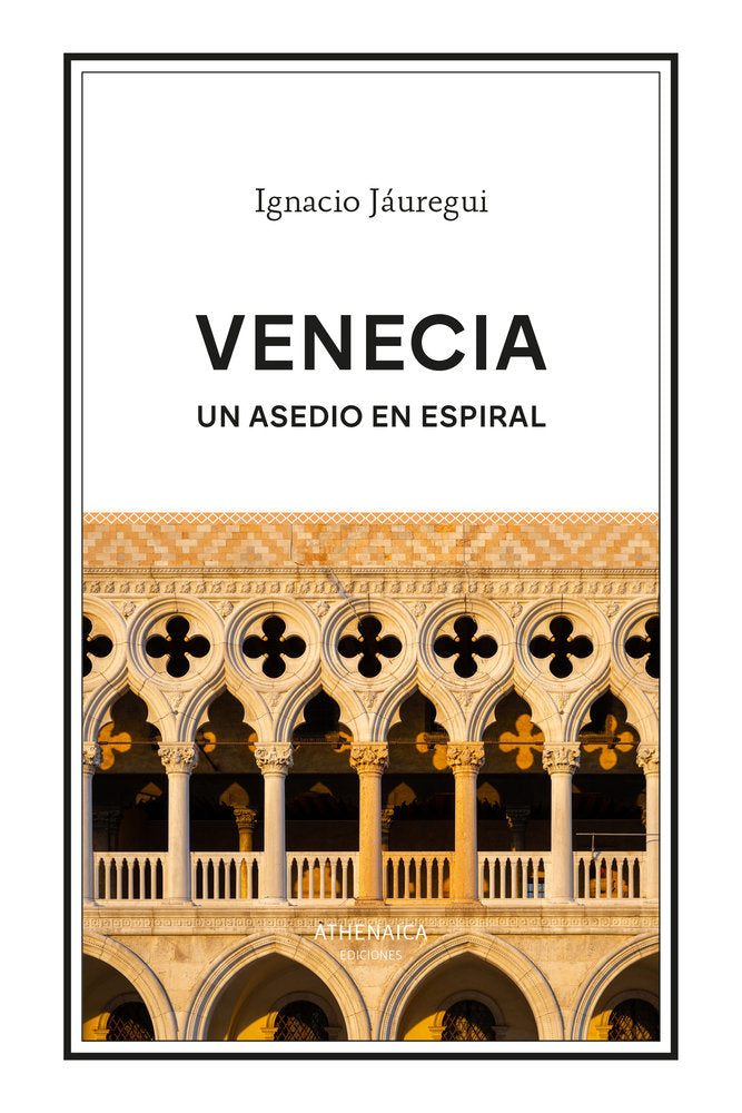 VENECIA. UN ASEDIO EN ESPIRAL, de JAUREGUI REAL, IGNACIO | portada del libro