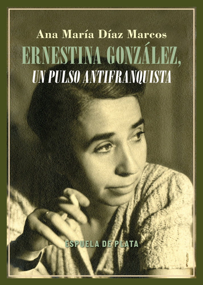 ERNESTINA GONZALEZ, UN PULSO ANTIFRANQUISTA, de DIAZ MARCOS, ANA MARIA | portada del libro
