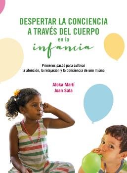 DESPERTAR LA CONCIENCIA A TRAVES DEL CUERPO EN LA INFANCIA, de ALOKA MARTI Y JOAN SALA | portada del libro