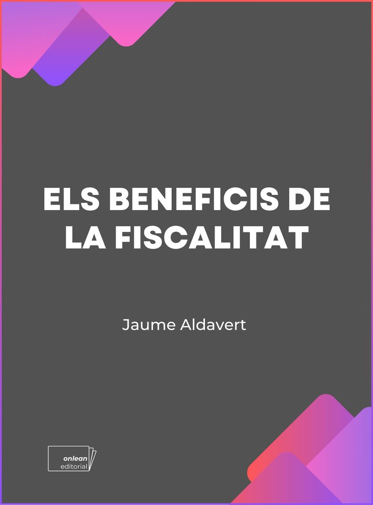 ELS BENEFICIS DE LA FISCALITAT, de ALDAVERT, JAUME | portada del libro