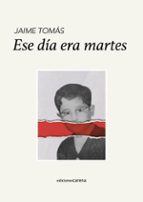 ESE DIA ERA MARTES, de Jaime Tomás | portada del libro
