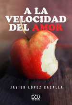 A LA VELOCIDAD DEL AMOR, de JAVIER LOPEZ CAZALLA | portada del libro