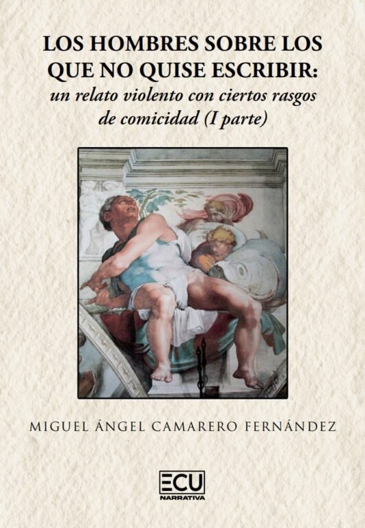 Los hombres sobre los que no quise escribir: un relato violento con ciertos rasgos de comicidad (I p, de CAMARERO FERNANDEZ, 