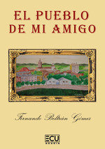 El pueblo de mi amigo, de BELTRAN GOMEZ, FERNANDO | portada del libro