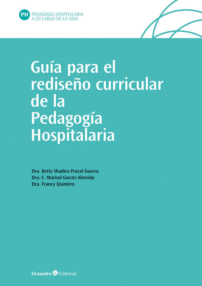 GUIA PARA EL REDISEÑO CURRICULAR DE LA PEDAGOGIA HOSPITALARIA, de PROCEL GUERRA, BETTY SHADIRA | portada del libro
