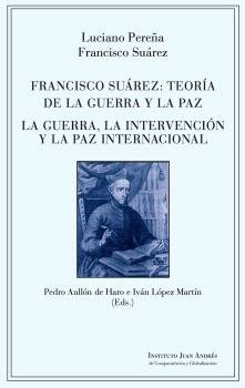 FRANCISCO SUAREZ: TEORIA DE LA GUERRA Y LA PAZ. LA GUERRA, LA INTERVENCION Y LA, de PEREÑA VICENTE, LUCIANO | portada del lib