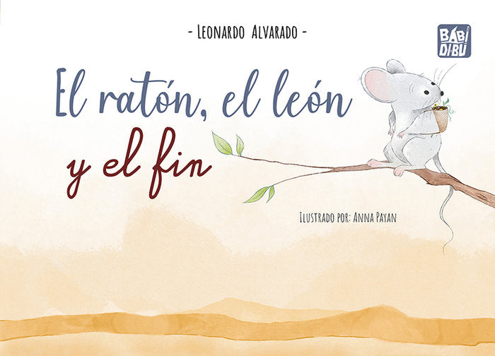 EL RATON, EL LEON Y EL FIN, de ALVARADO, LEONARDO | portada del libro
