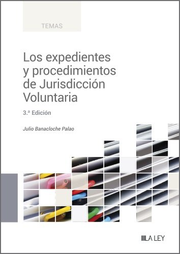 LOS EXPEDIENTES Y PROCEDIMIENTOS DE JURISDICCION VOLUNTARIA, de BANACLOCHE PALAO, JULIO | portada del libro