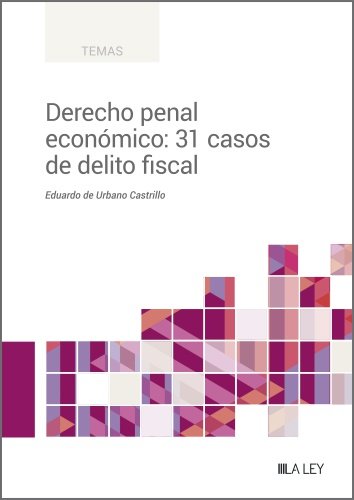 DERECHO PENAL ECONOMICO: 31 CASOS DE DELITO FISCAL, de DE URBANO CASTRILLO, EDUARDO | portada del libro