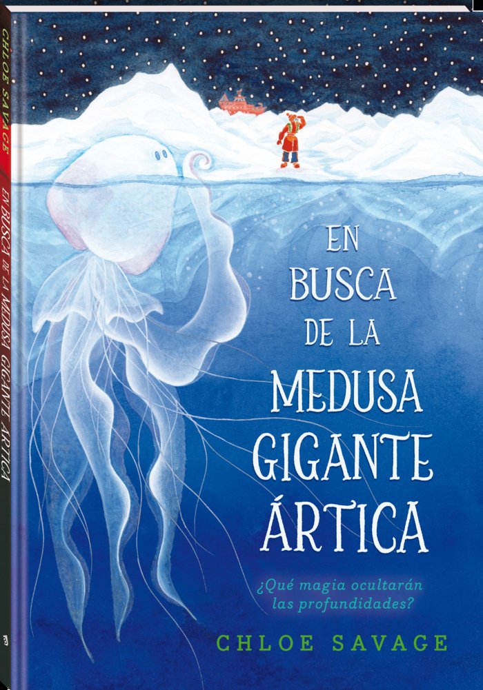 EN BUSCA DE LA MEDUSA GIGANTE ARTICA, de CHLOE SAVAGE | portada del libro