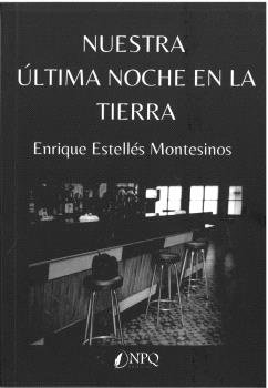 NUESTRA ULTIMA NOCHE EN LA TIERRA, de ESTELLES MONTESINOS, ENRIQUE | portada del libro