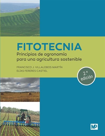 FITOTECNIA: PRINCIPIOS DE AGRONOMIA PARA UNA AGRICULTURA SOSTENIBLE (2A. EDICION, de VILLALOBOS MARTIN, FRANCISCO J. | portad
