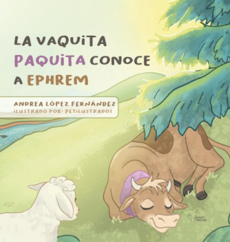 LA VAQUITA PAQUITA CONOCE A EPHREM, de LOPEZ FERNANDEZ, ANDREA | portada del libro