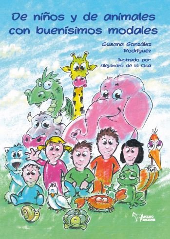 DE NIÑOS Y DE ANIMALES CON BUENISIMOS MODALES, de GONZALEZ RODRIGUEZ, SUSANA | portada del libro