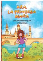 ARA, LA PRINCESA MAÑA, de JULIAN EMPERADOR BARTUMES | portada del libro