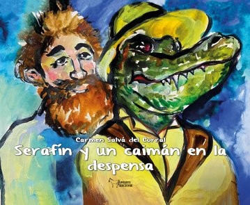 SERAFIN Y UN CAIMAN EN LA DESPENSA, de CARMEN SALVA DEL CORRAL | portada del libro