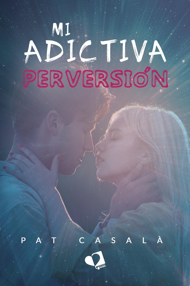 MI ADICTIVA PERVERSION, de CASAL·, PAT | portada del libro