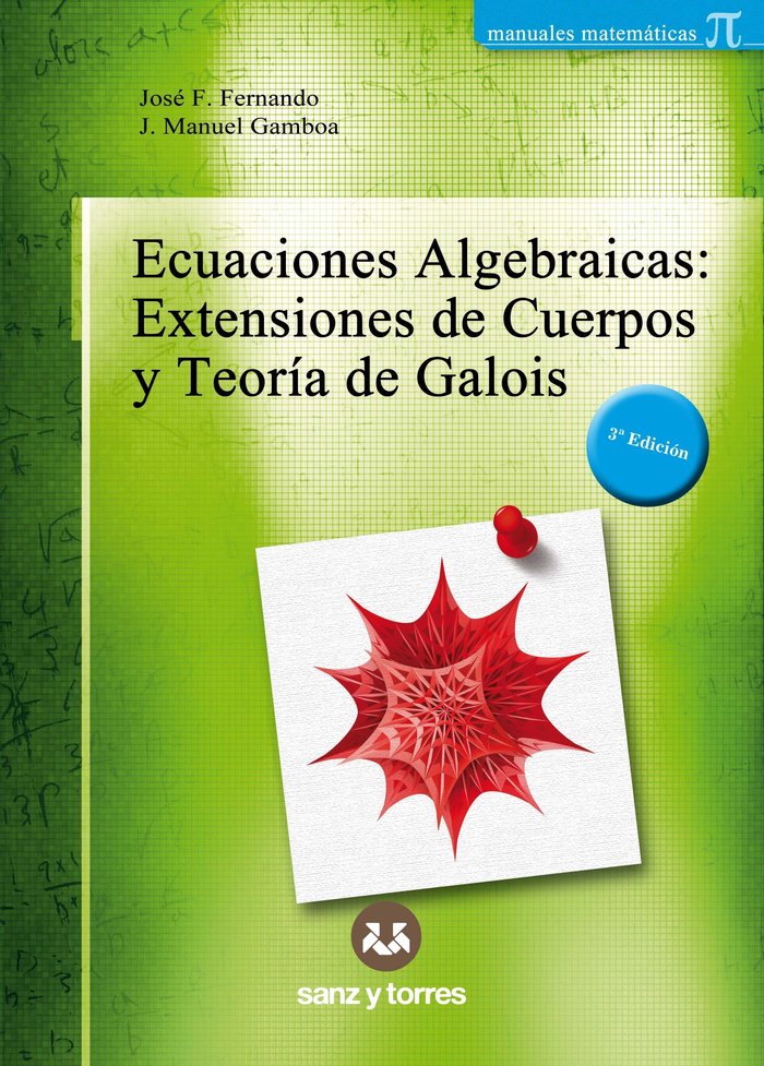 ECUACIONES ALGEBRAICAS EXTENSIONES DE CUERPOS Y TEORIA GALO, de FERNANDO GALVAN, JOSE FRANCISCO | portada del libro
