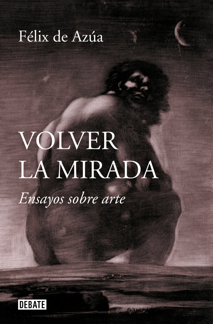 VOLVER LA MIRADA, de DE AZUA, FELIX | portada del libro