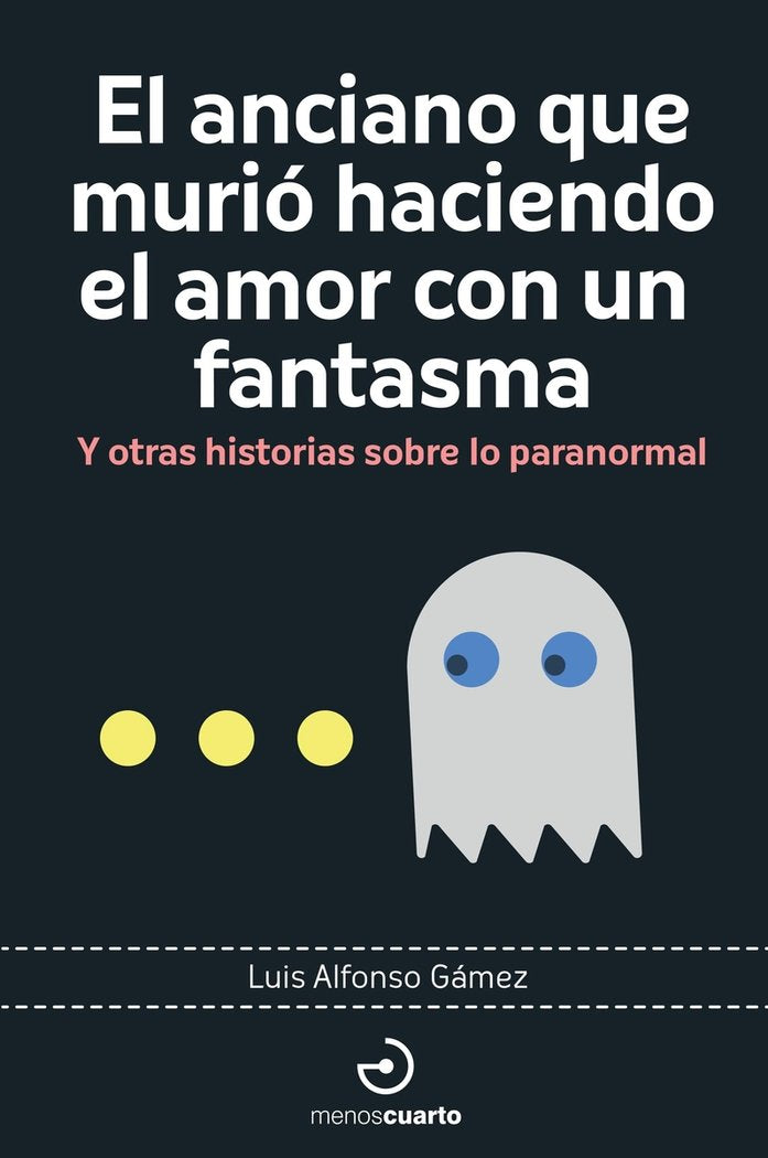 EL ANCIANO QUE MURIO HACIENDO EL AMOR CON UN FANTASMA, de GAMEZ, LUIS ALFONSO | portada del libro