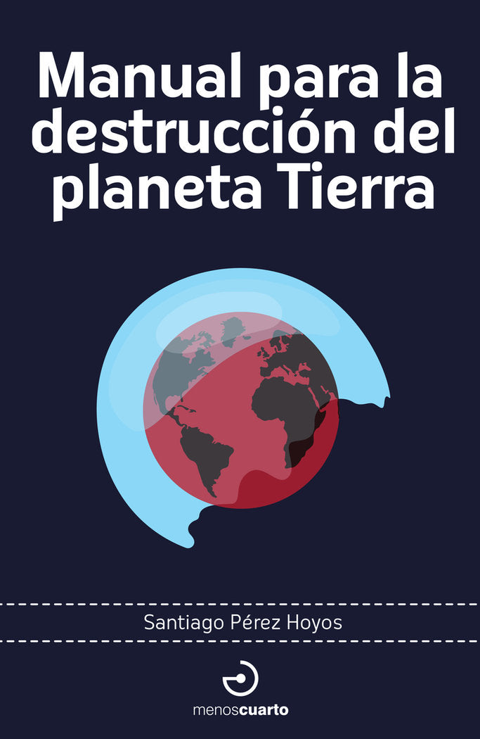 MANUAL PARA LA DESTRUCCION DEL PLANETA TIERRA, de PEREZ HOYOS,SANTIAGO | portada del libro