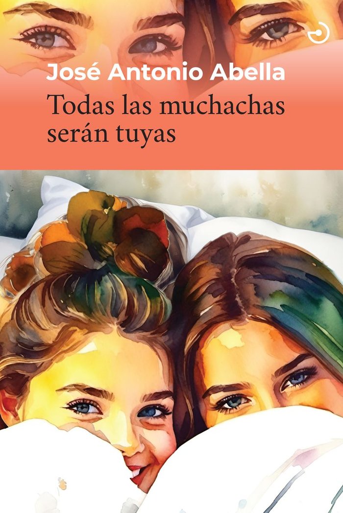 TODAS LAS MUCHACHAS SERAN TUYAS, de ABELLA, JOSE ANTONIO | portada del libro