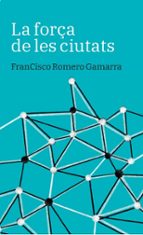 LA FORÇA DE LES CIUTATS, de FRANCISCO ROMERO GAMARRA | portada del libro