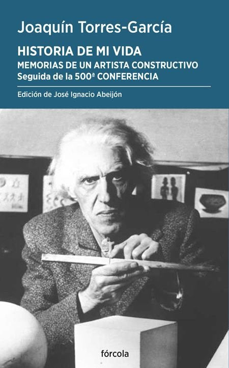 HISTORIA DE MI VIDA. MEMORIAS DE UN ARTISTA CONSTRUCTIVO, de TORRES-GARCIA, JOAQUIN | portada del libro