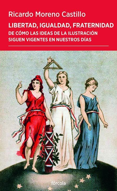 LIBERTAD, IGUALDAD, FRATERNIDAD, de MORENO CASTILLO, RICARDO | portada del libro