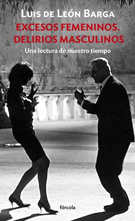 EXCESOS FEMENINOS. DELIRIOS MASCULINOS, de LEON BARGA, LUIS DE | portada del libro