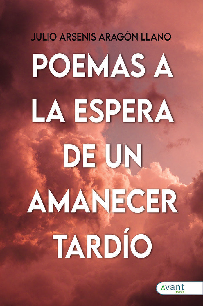 POEMAS A LA ESPERA DE UN AMANECER TARDÍO, de Aragón Llano, Julio Arsenis | portada del libro