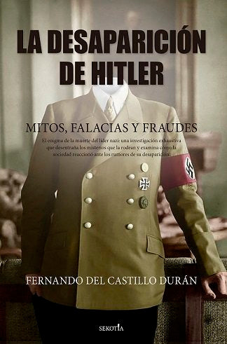 DESAPARICION DE HITLER,LA MITOS FALACIAS Y FRAUDES, de CASTILLO DURAN,FERNANDO DEL | portada del libro