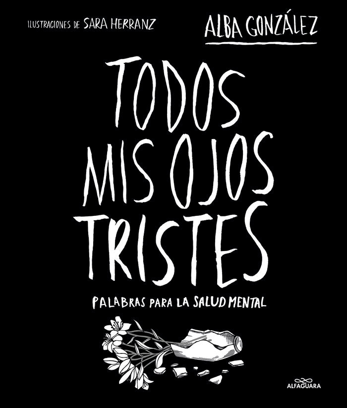 TODOS MIS OJOS TRISTES. PALABRAS PARA LA SALUD MENTAL., de DOMINGUEZ GONZALEZ, ALBA | portada del libro
