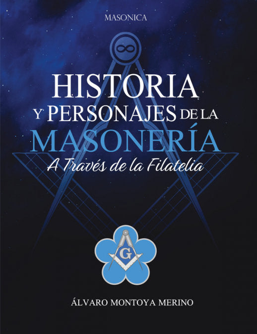 HISTORIA Y PERSONAJES DE LA MASONERIA A TRAVES DE LA FILATEL, de MONTOYA MERINO | portada del libro