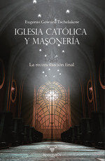 IGLESIA CATOLICA Y MASONERIA. LA RECONCILIACION FINAL, de GOWSZA-TSCHELAKOW | portada del libro