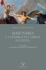 MASONERIA Y CONSPIRACION LIBERAL EN ESPAÑA, de VALIN FERNANDEZ, ALBERTO | portada del libro