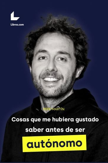COSAS QUE ME HUBIERA GUSTADO SABER ANTES DE SER AUTONOMO, de MARTIN, PEPE | portada del libro