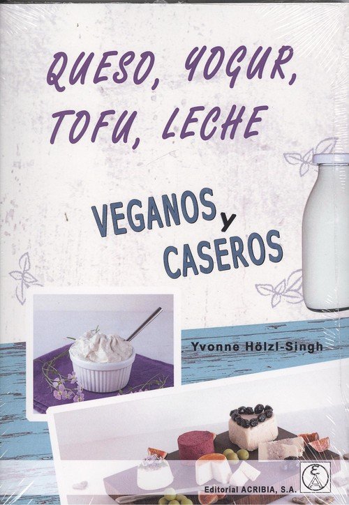 QUESO, YOGUR, TOFU, LECHE. VEGANOS Y CASEROS, de HOLZL-SINGH | portada del libro