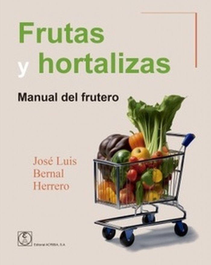 FRUTAS Y HORTALIZAS. MANUAL DEL FRUTERO, de BERNAL HERRERO, JOSE LUIS | portada del libro