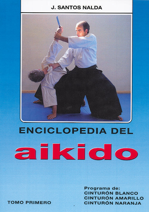 Enciclopedia del Aikido. Tomo 1: Programa de cinturón blanco, amarillo, naranja, de SANTOS NALDA | portada del libro