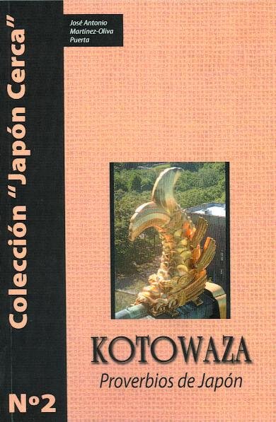 KOTOWAZA : PROVERBIOS DE JAPON, de MARTINEZ-OLIVA PUERTA, JOSE ANTONIO | portada del libro