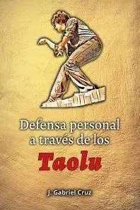 DEFENSA PERSONAL A TRAVES DE LOS TAOLU, de CRUZ, J. GABRIEL | portada del libro