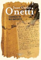 Cuando ya no importe, de Juan Carlos Onetti | portada del libro