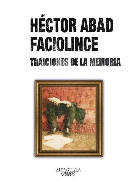 Traiciones de la memoria, de Abad Faciolince | portada del libro