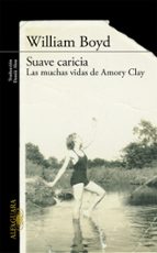 Suave caricia, de William Boyd | portada del libro