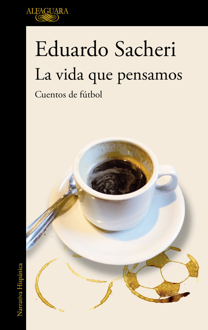 La vida que pensamos. Cuentos de fútbol, de Sacheri, Eduardo | portada del libro