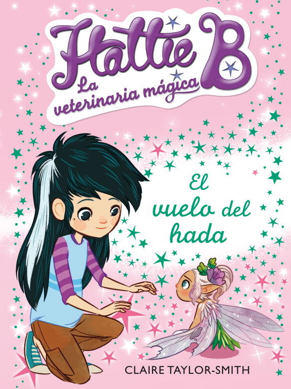 El vuelo del hada (Hattie B. La veterinaria mágica 3), de Taylor-Smith | portada del libro