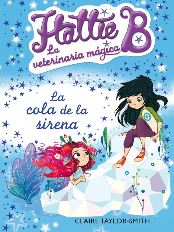 La cola de la sirena (Hattie B. La veterinaria mágica 4), de Taylor-Smith | portada del libro